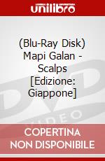 (Blu-Ray Disk) Mapi Galan - Scalps [Edizione: Giappone] brd