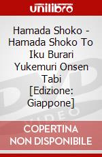 Hamada Shoko - Hamada Shoko To Iku Burari Yukemuri Onsen Tabi [Edizione: Giappone] dvd