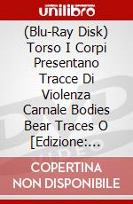 (Blu-Ray Disk) Torso I Corpi Presentano Tracce Di Violenza Carnale Bodies Bear Traces O [Edizione: Giappone] brd