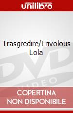 Trasgredire/Frivolous Lola dvd