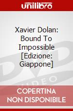 Xavier Dolan: Bound To Impossible [Edizione: Giappone] dvd