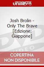 Josh Brolin - Only The Brave [Edizione: Giappone] dvd