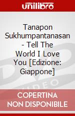 Tanapon Sukhumpantanasan - Tell The World I Love You [Edizione: Giappone] dvd