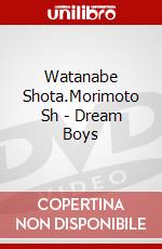Watanabe Shota.Morimoto Sh - Dream Boys dvd