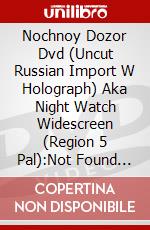 Nochnoy Dozor Dvd (Uncut Russian Import W Holograph) Aka Night Watch Widescreen (Region 5 Pal):Not Found [Edizione: Regno Unito] dvd