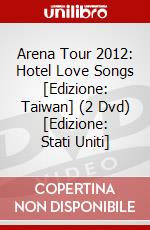 Arena Tour 2012: Hotel Love Songs [Edizione: Taiwan] (2 Dvd) [Edizione: Stati Uniti] dvd