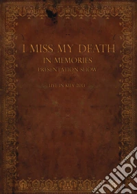 I Miss My Death - In Memories Presentation Show - Live In Kiev 2013 dvd
