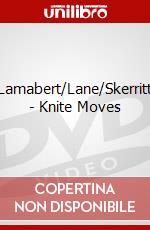 Lamabert/Lane/Skerritt - Knite Moves dvd