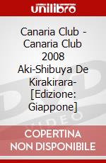 Canaria Club - Canaria Club 2008 Aki-Shibuya De Kirakirara- [Edizione: Giappone] dvd