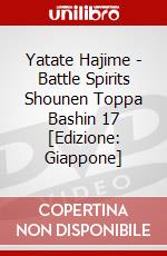 Yatate Hajime - Battle Spirits Shounen Toppa Bashin 17 [Edizione: Giappone] dvd