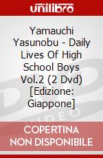 Yamauchi Yasunobu - Daily Lives Of High School Boys Vol.2 (2 Dvd) [Edizione: Giappone] dvd