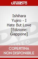 Ishihara Yujiro - I Hate But Love [Edizione: Giappone] dvd