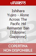 Ishihara Yujiro - Alone Across The Pacific Hd Remaster Ban [Edizione: Giappone] dvd