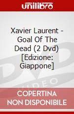 Xavier Laurent - Goal Of The Dead (2 Dvd) [Edizione: Giappone] dvd