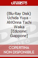 (Blu-Ray Disk) Uchida Yuya - Ah!Onna Tachi Waika [Edizione: Giappone] brd