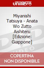 Miyanishi Tatsuya - Anata Wo Zutto Aishiteru [Edizione: Giappone] dvd