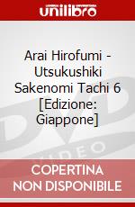 Arai Hirofumi - Utsukushiki Sakenomi Tachi 6 [Edizione: Giappone] dvd