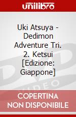 Uki Atsuya - Dedimon Adventure Tri. 2. Ketsui [Edizione: Giappone] dvd