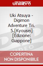 Uki Atsuya - Digimon Adventure Tri. 5.[Kyousei] [Edizione: Giappone] dvd