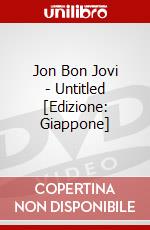 Jon Bon Jovi - Untitled [Edizione: Giappone] dvd