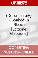 (Documentary) - Soaked In Bleach [Edizione: Giappone] dvd