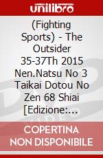 (Fighting Sports) - The Outsider 35-37Th 2015 Nen.Natsu No 3 Taikai Dotou No Zen 68 Shiai [Edizione: Giappone] dvd