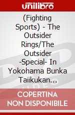 (Fighting Sports) - The Outsider Rings/The Outsider -Special- In Yokohama Bunka Taiikukan [Edizione: Giappone] dvd