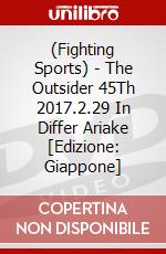 (Fighting Sports) - The Outsider 45Th 2017.2.29 In Differ Ariake [Edizione: Giappone] dvd