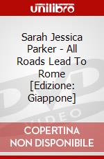 Sarah Jessica Parker - All Roads Lead To Rome [Edizione: Giappone] dvd