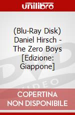 (Blu-Ray Disk) Daniel Hirsch - The Zero Boys [Edizione: Giappone] brd