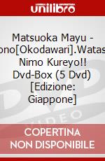 Matsuoka Mayu - Sono[Okodawari].Watashi Nimo Kureyo!! Dvd-Box (5 Dvd) [Edizione: Giappone] dvd