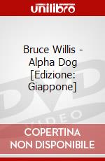 Bruce Willis - Alpha Dog [Edizione: Giappone] dvd