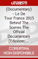(Documentary) - Le De Tour France 2015 Behind The Scenes The Official Documentary [Edizione: Giappone] dvd