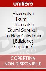Hisamatsu Ikumi - Hisamatsu Ikumi Soreiku! In New Caledonia [Edizione: Giappone] dvd