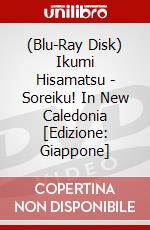 (Blu-Ray Disk) Ikumi Hisamatsu - Soreiku! In New Caledonia [Edizione: Giappone] brd