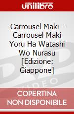 Carrousel Maki - Carrousel Maki Yoru Ha Watashi Wo Nurasu [Edizione: Giappone] dvd
