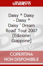 Daisy * Daisy - Daisy * Daisy ' Dream Road' Tour 2007 [Edizione: Giappone] dvd