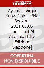 Ayabie - Virgin Snow Color -2Nd Season- 2011.01.06 Tour Final At Akasaka Blitz [Edizione: Giappone] dvd