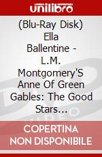 (Blu-Ray Disk) Ella Ballentine - L.M. Montgomery'S Anne Of Green Gables: The Good Stars [Edizione: Giappone] brd