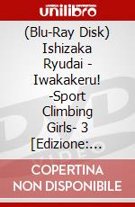 (Blu-Ray Disk) Ishizaka Ryudai - Iwakakeru! -Sport Climbing Girls- 3 [Edizione: Giappone] brd