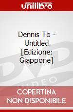Dennis To - Untitled [Edizione: Giappone] dvd