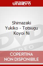 Shimazaki Yukiko - Totsugu Koyoi Ni [Edizione: Giappone] dvd