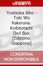 Yoshioka Riho - Toki Wo Kakeruna. Koibitotachi Dvd Box [Edizione: Giappone] dvd