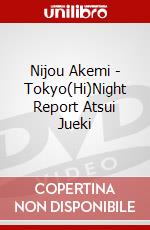 Nijou Akemi - Tokyo(Hi)Night Report Atsui Jueki dvd
