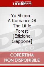 Yu Shuxin - A Romance Of The Little Forest [Edizione: Giappone] dvd