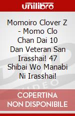 Momoiro Clover Z - Momo Clo Chan Dai 10 Dan Veteran San Irasshai! 47 Shibai Wo Manabi Ni Irasshai! dvd