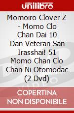 Momoiro Clover Z - Momo Clo Chan Dai 10 Dan Veteran San Irasshai! 51 Momo Chan Clo Chan Ni Otomodac (2 Dvd) dvd