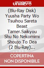 (Blu-Ray Disk) Yuusha Party Wo Tsuihou Sareta Beast Tamer.Saikyou Shu No Nekomimi Shoujo To Dea (2 Blu-Ray) [Edizione: Giappone] brd