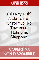 (Blu-Ray Disk) Araki Ichiro - Shiroi Yubi No Tawamure [Edizione: Giappone] brd
