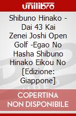 Shibuno Hinako - Dai 43 Kai Zenei Joshi Open Golf -Egao No Hasha Shibuno Hinako Eikou No [Edizione: Giappone] dvd
